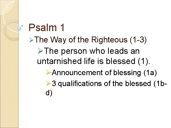 Psalm 1 ØThe Way of the Righteous (1 -3) ØThe person who leads an