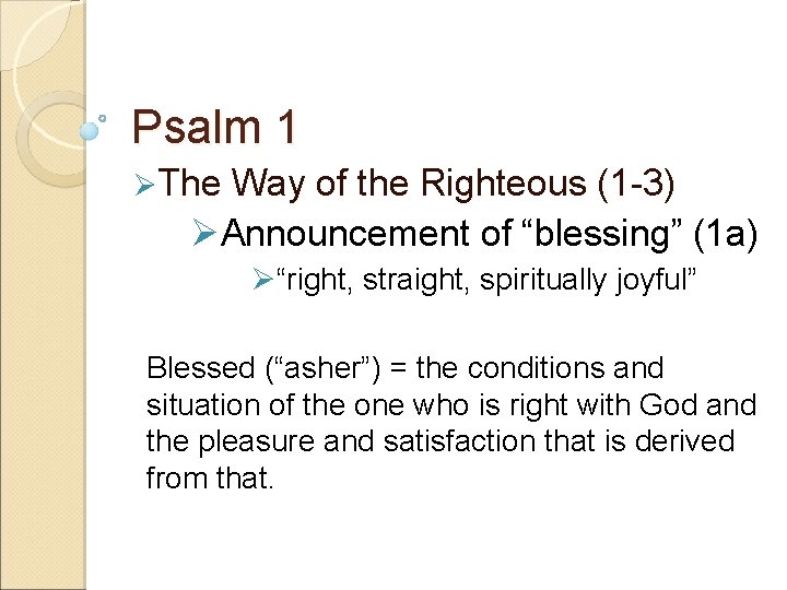 Psalm 1 ØThe Way of the Righteous (1 -3) ØAnnouncement of “blessing” (1 a)