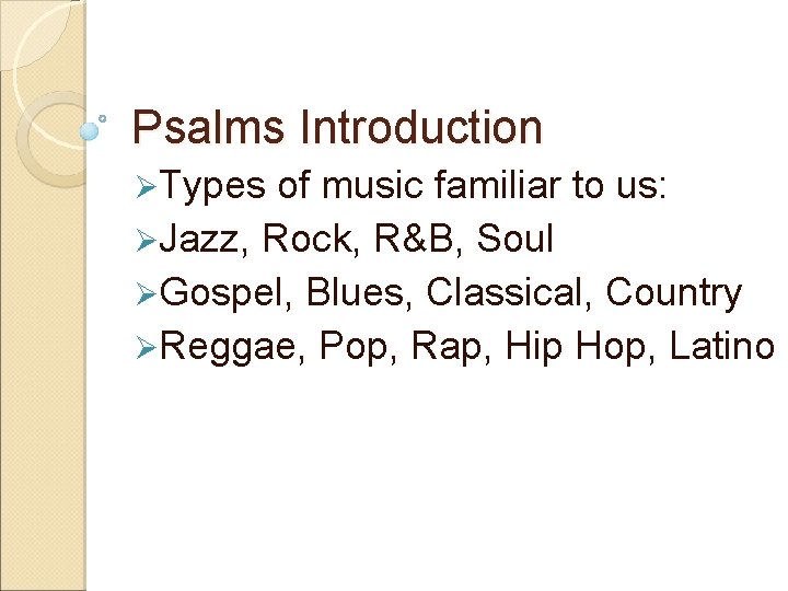Psalms Introduction ØTypes of music familiar to us: ØJazz, Rock, R&B, Soul ØGospel, Blues,