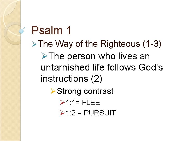 Psalm 1 ØThe Way of the Righteous (1 -3) ØThe person who lives an