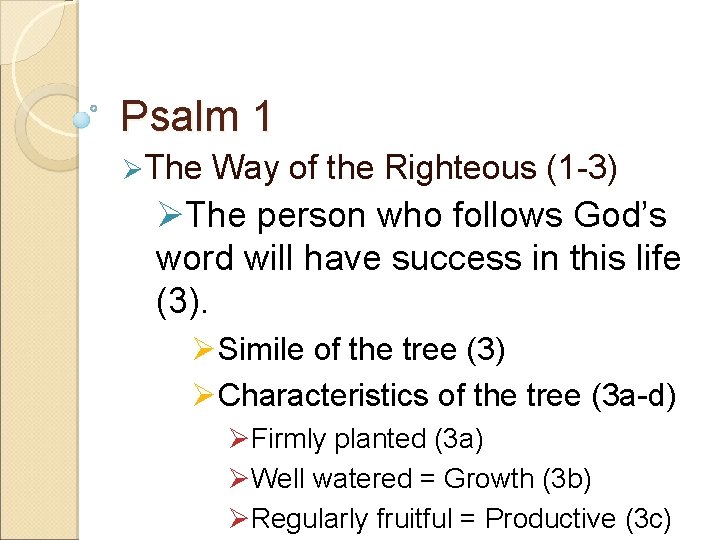 Psalm 1 ØThe Way of the Righteous (1 -3) ØThe person who follows God’s