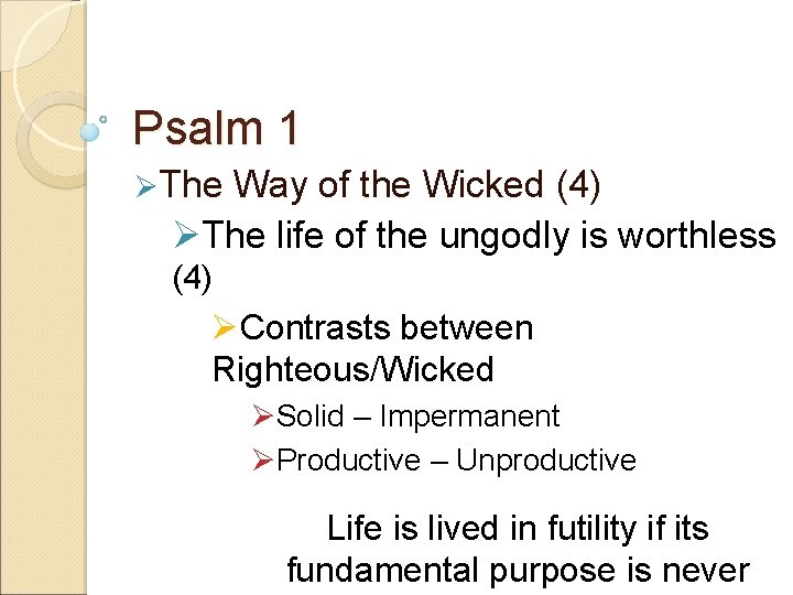 Psalm 1 ØThe Way of the Wicked (4) ØThe life of the ungodly is