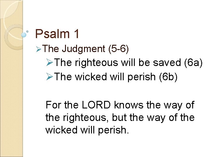 Psalm 1 ØThe Judgment (5 -6) ØThe righteous will be saved (6 a) ØThe