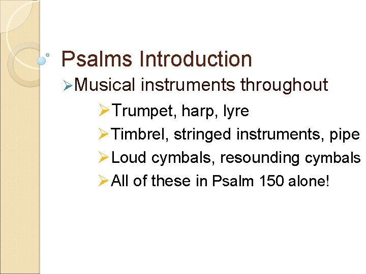 Psalms Introduction ØMusical instruments throughout ØTrumpet, harp, lyre ØTimbrel, stringed instruments, pipe ØLoud cymbals,