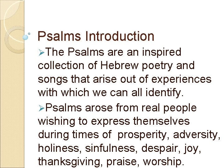 Psalms Introduction ØThe Psalms are an inspired collection of Hebrew poetry and songs that