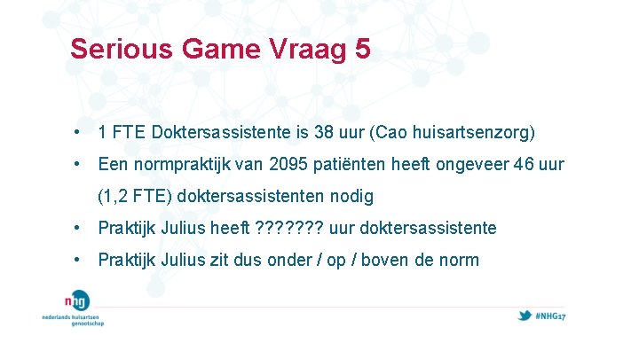 Serious Game Vraag 5 • 1 FTE Doktersassistente is 38 uur (Cao huisartsenzorg) •