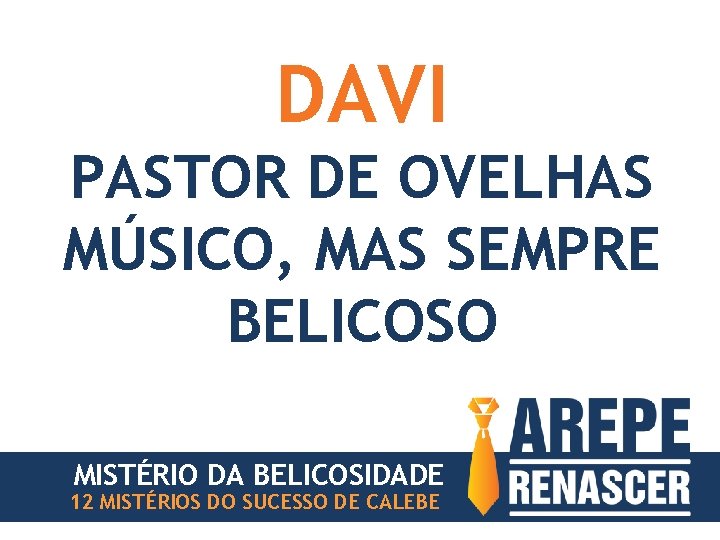 DAVI PASTOR DE OVELHAS MÚSICO, MAS SEMPRE BELICOSO MISTÉRIO DA BELICOSIDADE 12 MISTÉRIOS DO