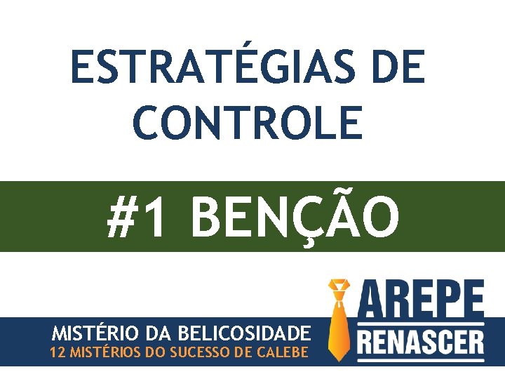 ESTRATÉGIAS DE CONTROLE #1 BENÇÃO MISTÉRIO DA BELICOSIDADE 12 MISTÉRIOS DO SUCESSO DE CALEBE