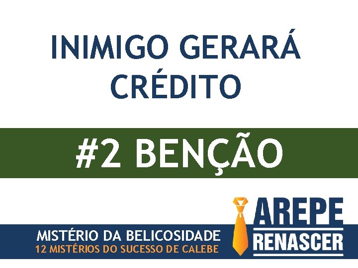 INIMIGO GERARÁ CRÉDITO #2 BENÇÃO MISTÉRIO DA BELICOSIDADE 12 MISTÉRIOS DO SUCESSO DE CALEBE