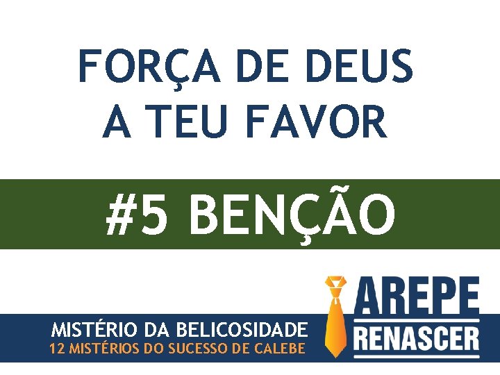 FORÇA DE DEUS A TEU FAVOR #5 BENÇÃO MISTÉRIO DA BELICOSIDADE 12 MISTÉRIOS DO