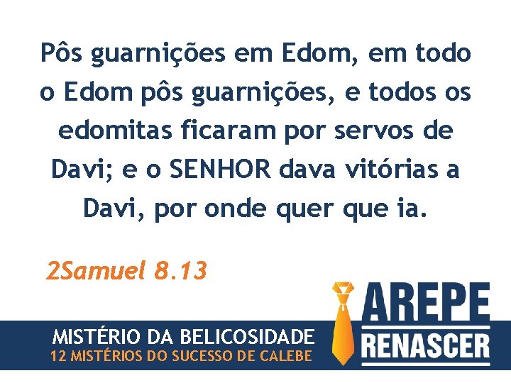 Pôs guarnições em Edom, em todo o Edom pôs guarnições, e todos os edomitas