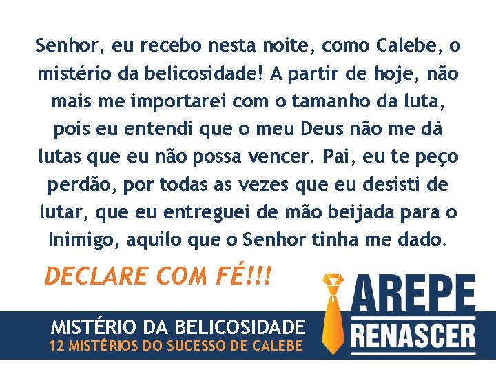 Senhor, eu recebo nesta noite, como Calebe, o mistério da belicosidade! A partir de