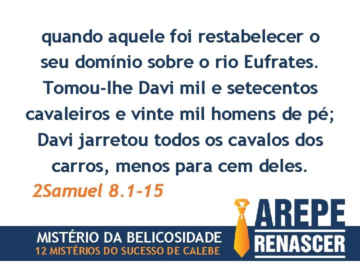 quando aquele foi restabelecer o seu domínio sobre o rio Eufrates. Tomou-lhe Davi mil