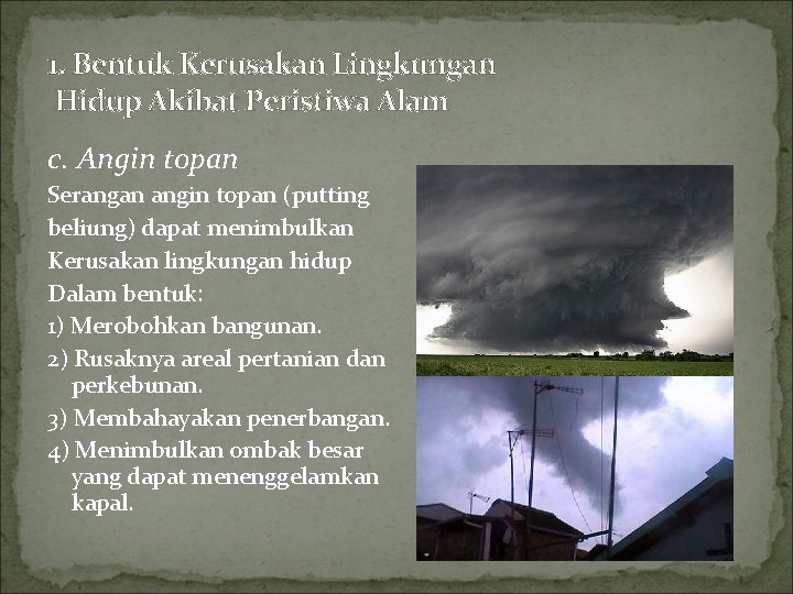 1. Bentuk Kerusakan Lingkungan Hidup Akibat Peristiwa Alam c. Angin topan Serangan angin topan