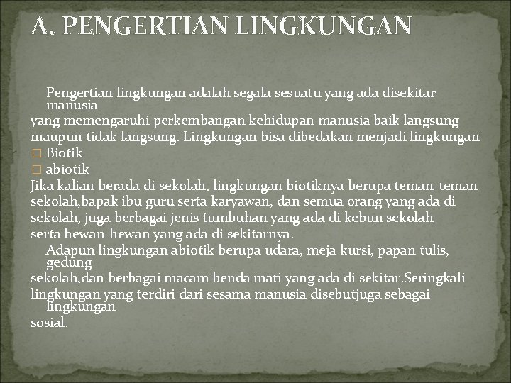 A. PENGERTIAN LINGKUNGAN Pengertian lingkungan adalah segala sesuatu yang ada disekitar manusia yang memengaruhi