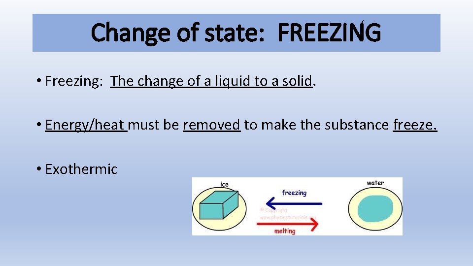 Change of state: FREEZING • Freezing: The change of a liquid to a solid.