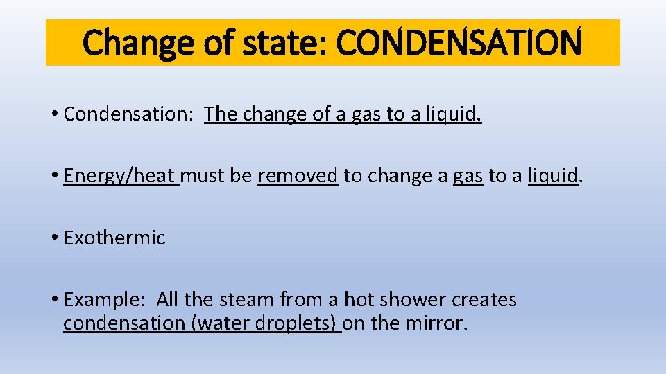 Change of state: CONDENSATION • Condensation: The change of a gas to a liquid.