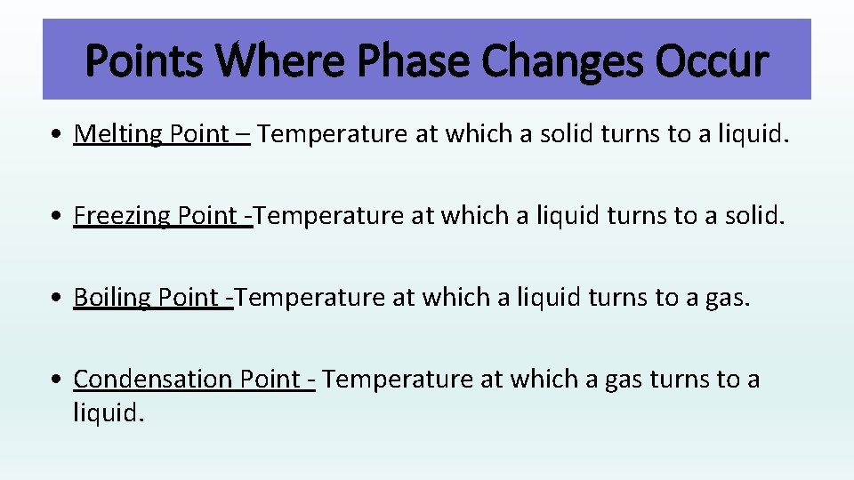 Points Where Phase Changes Occur • Melting Point – Temperature at which a solid