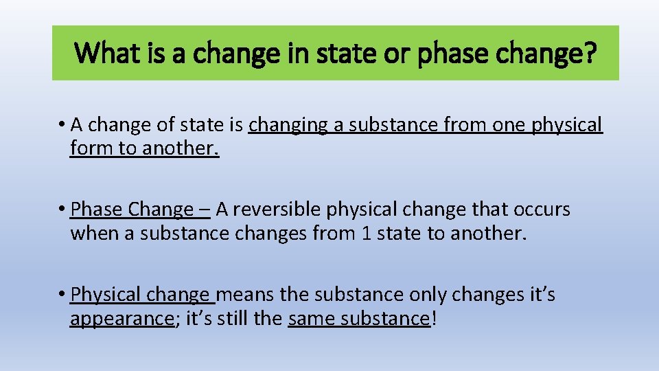 What is a change in state or phase change? • A change of state