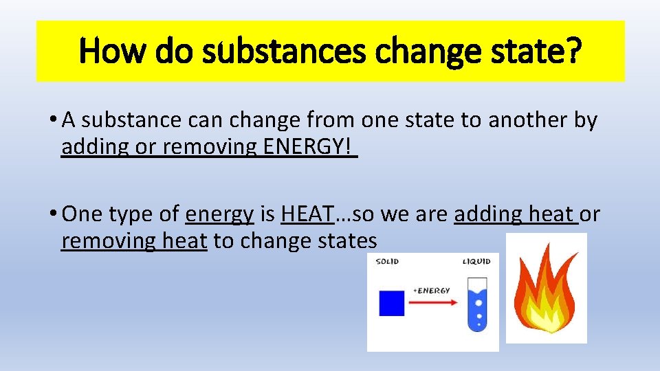 How do substances change state? • A substance can change from one state to