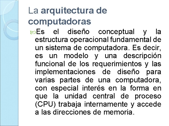 La arquitectura de computadoras Es el diseño conceptual y la estructura operacional fundamental de