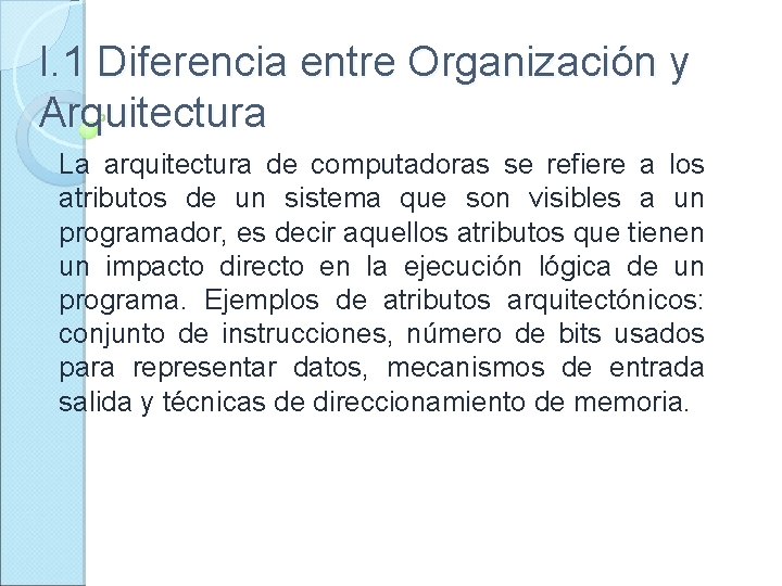 I. 1 Diferencia entre Organización y Arquitectura La arquitectura de computadoras se refiere a