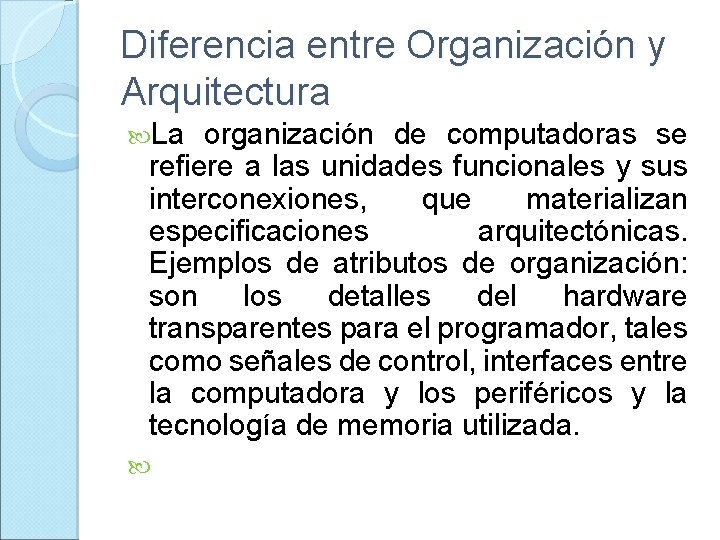 Diferencia entre Organización y Arquitectura La organización de computadoras se refiere a las unidades