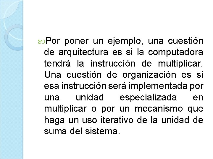  Por poner un ejemplo, una cuestión de arquitectura es si la computadora tendrá