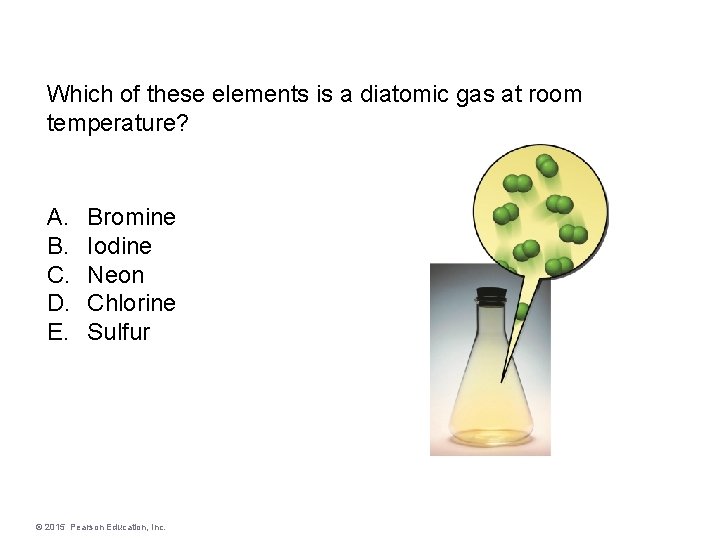 Which of these elements is a diatomic gas at room temperature? A. B. C.