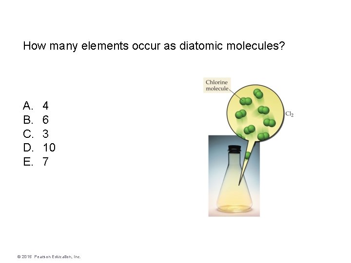 How many elements occur as diatomic molecules? A. B. C. D. E. 4 6
