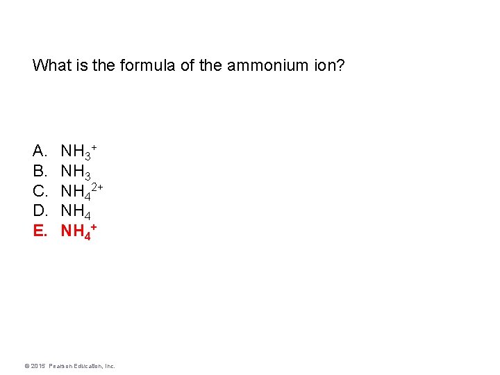 What is the formula of the ammonium ion? A. B. C. D. E. NH