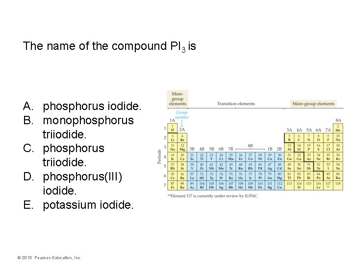 The name of the compound PI 3 is A. phosphorus iodide. B. monophosphorus triiodide.