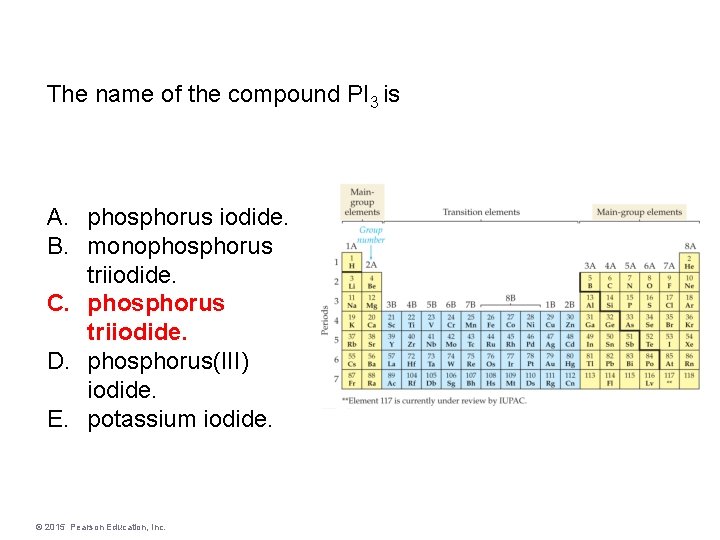 The name of the compound PI 3 is A. phosphorus iodide. B. monophosphorus triiodide.