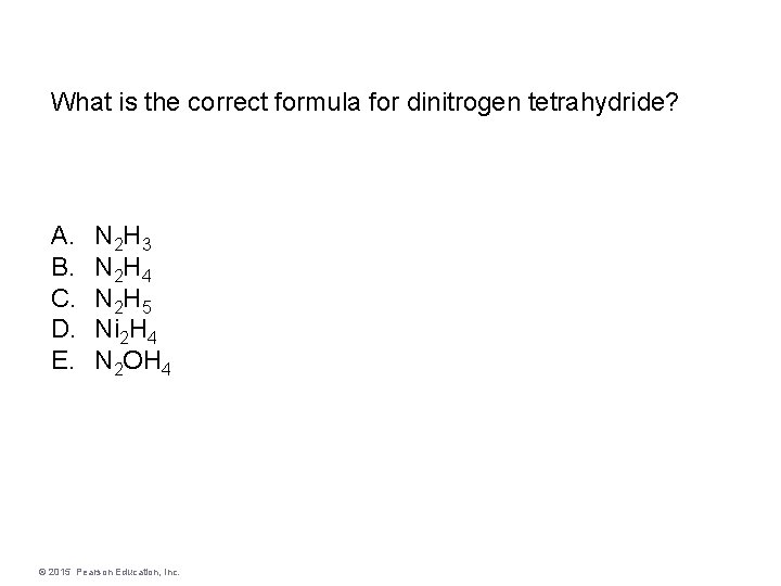 What is the correct formula for dinitrogen tetrahydride? A. B. C. D. E. N