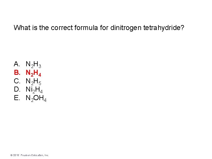 What is the correct formula for dinitrogen tetrahydride? A. B. C. D. E. N