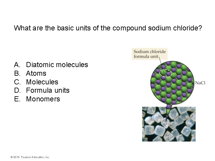 What are the basic units of the compound sodium chloride? A. B. C. D.