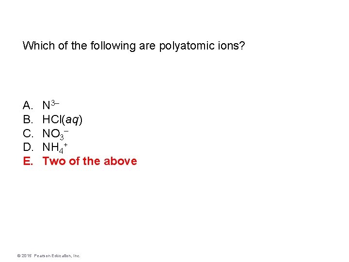 Which of the following are polyatomic ions? A. B. C. D. E. N 3–
