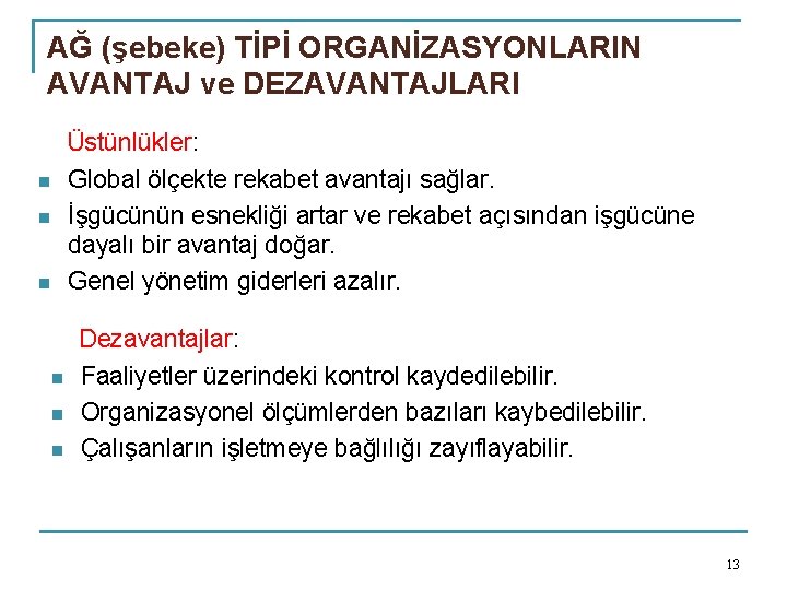 AĞ (şebeke) TİPİ ORGANİZASYONLARIN AVANTAJ ve DEZAVANTAJLARI n n n Üstünlükler: Global ölçekte rekabet