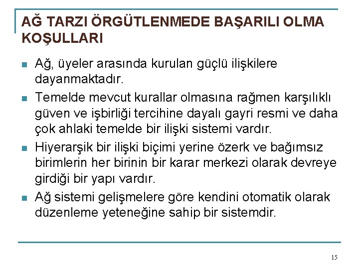 AĞ TARZI ÖRGÜTLENMEDE BAŞARILI OLMA KOŞULLARI n n Ağ, üyeler arasında kurulan güçlü ilişkilere
