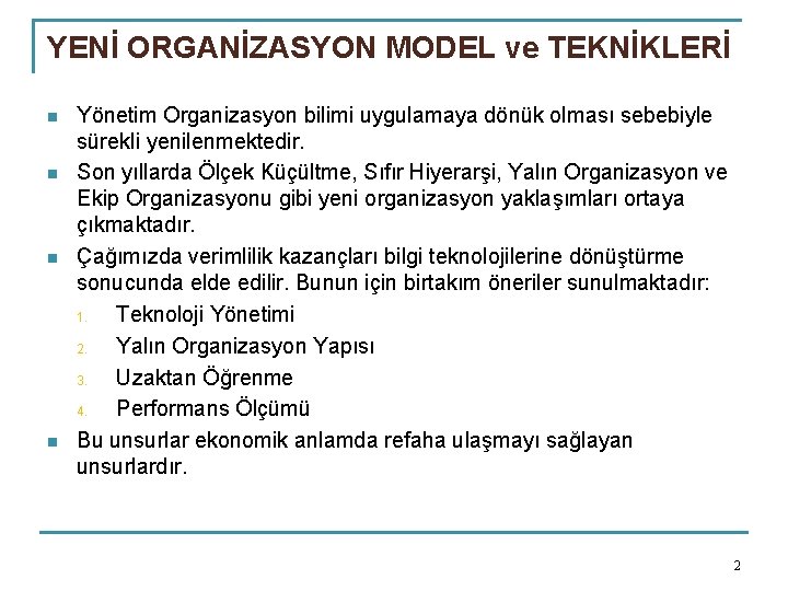 YENİ ORGANİZASYON MODEL ve TEKNİKLERİ n n Yönetim Organizasyon bilimi uygulamaya dönük olması sebebiyle