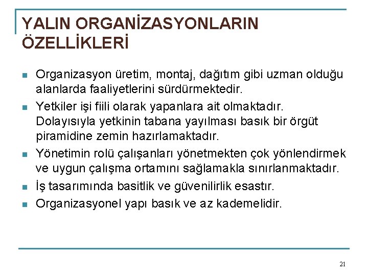 YALIN ORGANİZASYONLARIN ÖZELLİKLERİ n n n Organizasyon üretim, montaj, dağıtım gibi uzman olduğu alanlarda