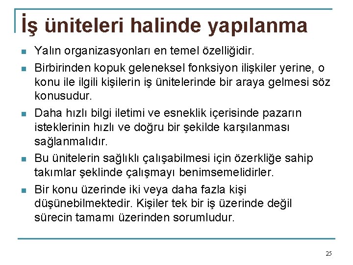 İş üniteleri halinde yapılanma n n n Yalın organizasyonları en temel özelliğidir. Birbirinden kopuk