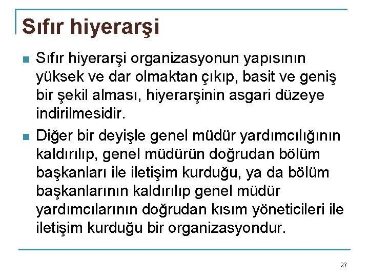 Sıfır hiyerarşi n n Sıfır hiyerarşi organizasyonun yapısının yüksek ve dar olmaktan çıkıp, basit