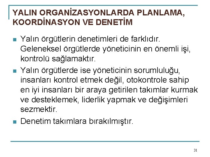 YALIN ORGANİZASYONLARDA PLANLAMA, KOORDİNASYON VE DENETİM n n n Yalın örgütlerin denetimleri de farklıdır.