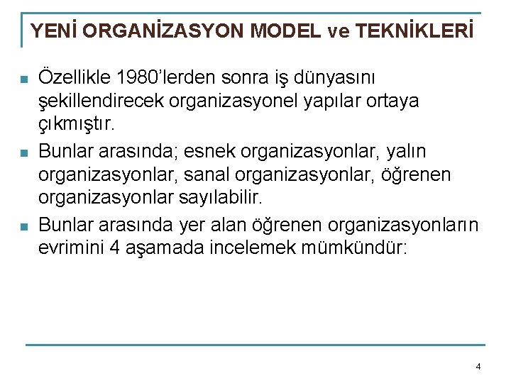 YENİ ORGANİZASYON MODEL ve TEKNİKLERİ n n n Özellikle 1980’lerden sonra iş dünyasını şekillendirecek