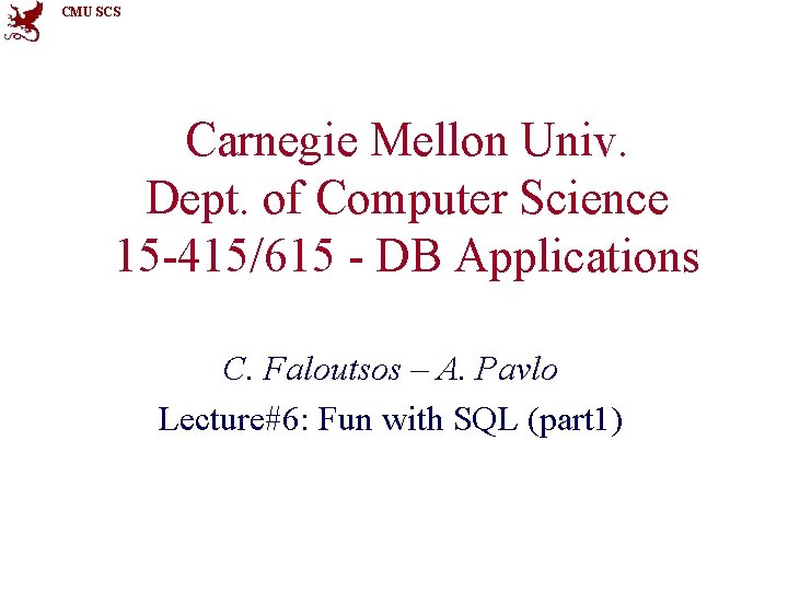 CMU SCS Carnegie Mellon Univ. Dept. of Computer Science 15 -415/615 - DB Applications