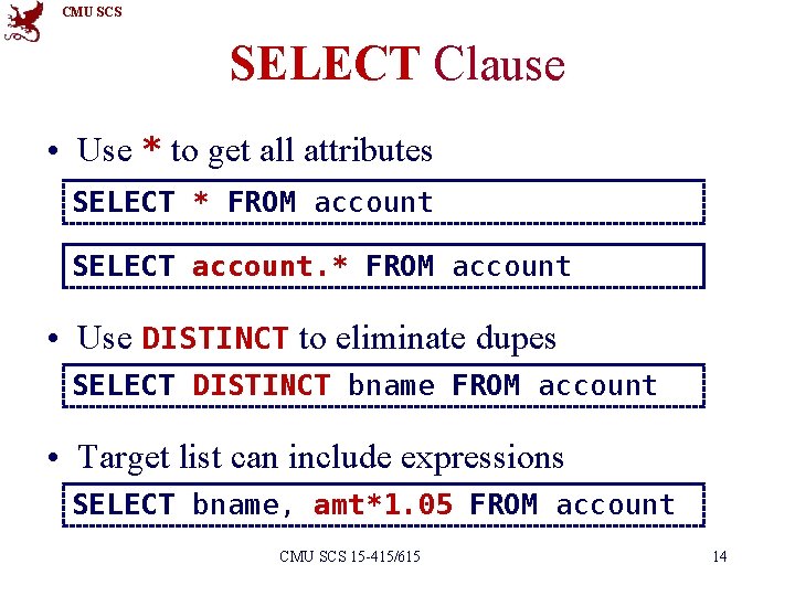 CMU SCS SELECT Clause • Use * to get all attributes SELECT * FROM