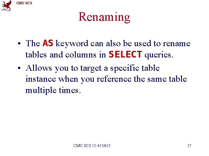 CMU SCS Renaming • The AS keyword can also be used to rename tables