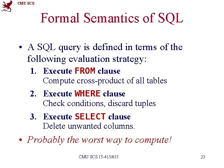 CMU SCS Formal Semantics of SQL • A SQL query is defined in terms