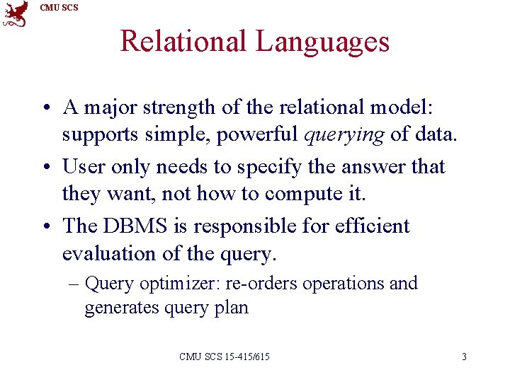 CMU SCS Relational Languages • A major strength of the relational model: supports simple,